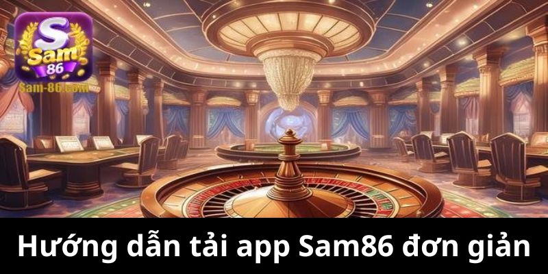 Hướng dẫn tải app Sam86 đơn giản